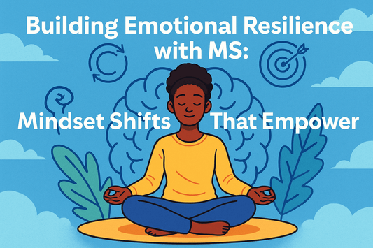 Building Emotional Resilience with MS: Mindset Shifts That Empower