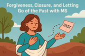 Forgiveness, Closure, and Letting Go of the Past with MS