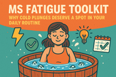 MS Fatigue Toolkit: Why Cold Plunges Deserve a Spot in Your Daily Routine