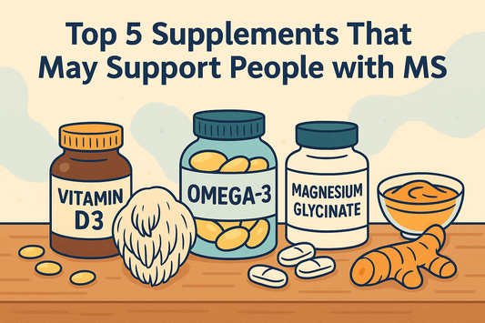 Top 5 Supplements That May Support People with MS (And Why They Matter)